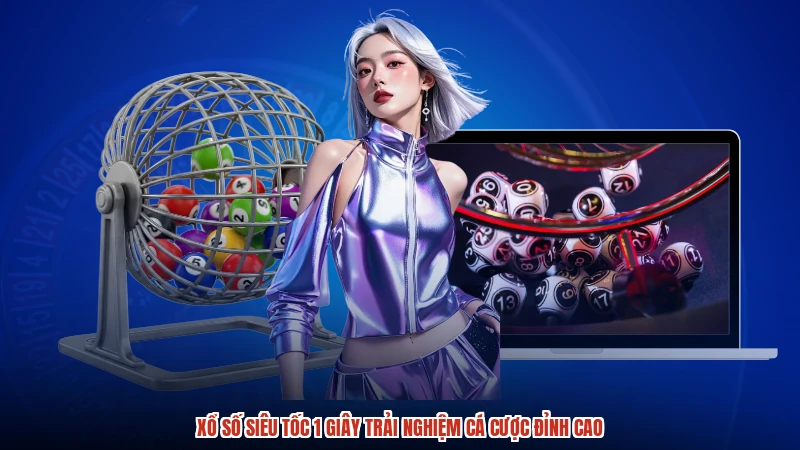 Xổ Số Siêu Tốc 1 Giây Trải Nghiệm Cá Cược Đỉnh Cao