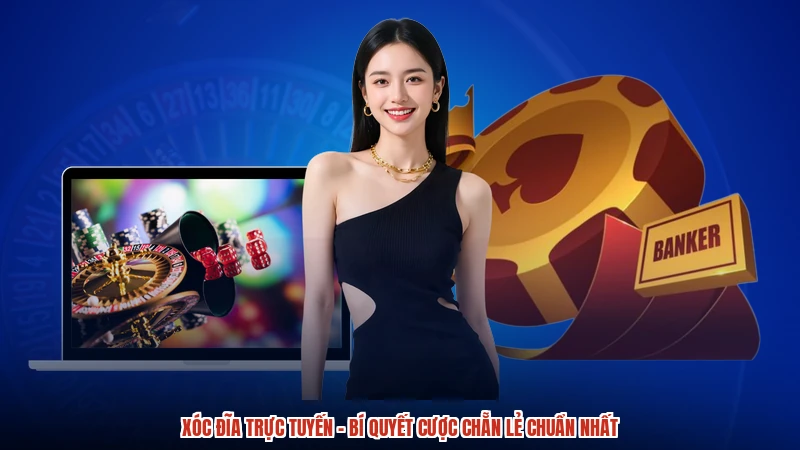 Xóc đĩa trực tuyến - Bí Quyết Cược Chẵn Lẻ Chuẩn Nhất